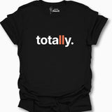 Totally. T-Shirt