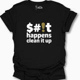 $#!t Happens Clean It Up T-Shirt