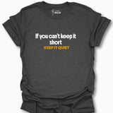 If You Can't Keep It Short Keep It Quiet T-Shirt