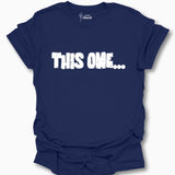 This One... T-Shirt