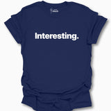 Interesting. T-Shirt