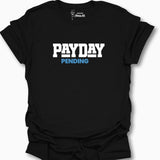 Pay Day Pending T-Shirt