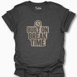 Built On Break Time T-Shirt