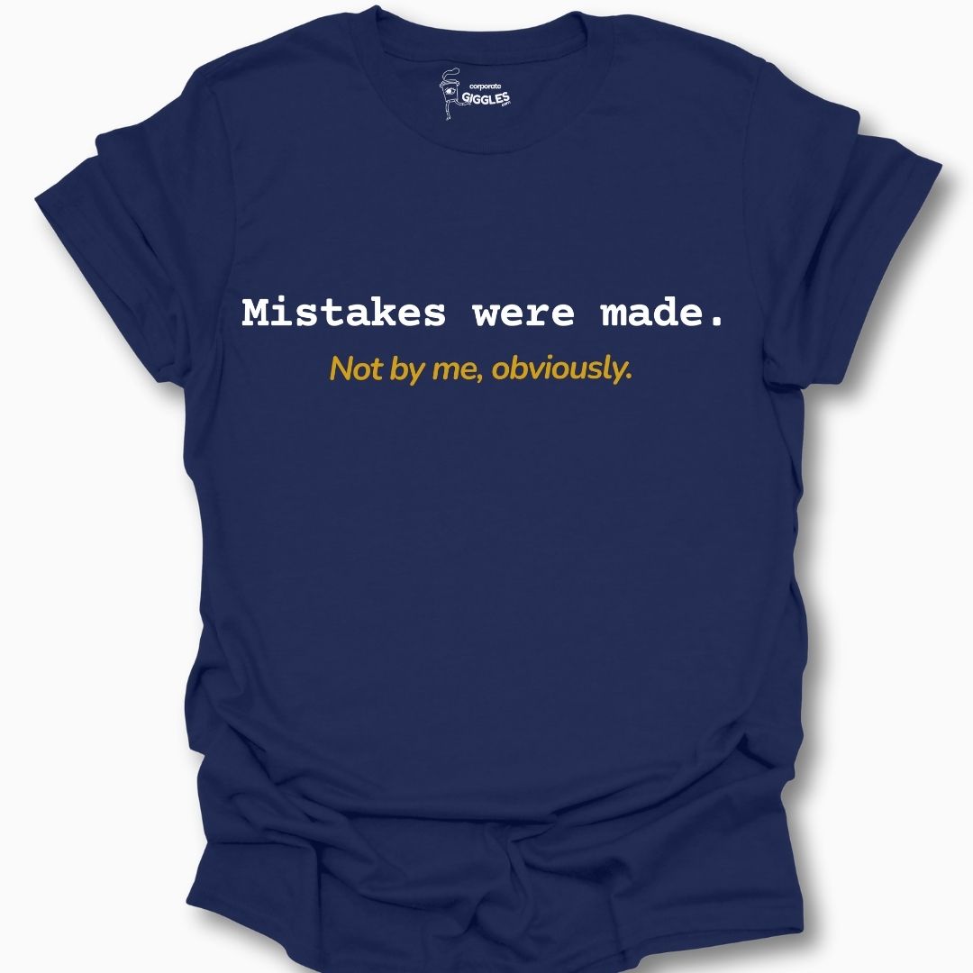 Mistakes Were Made. Not By Me, Obviously. T-Shirt