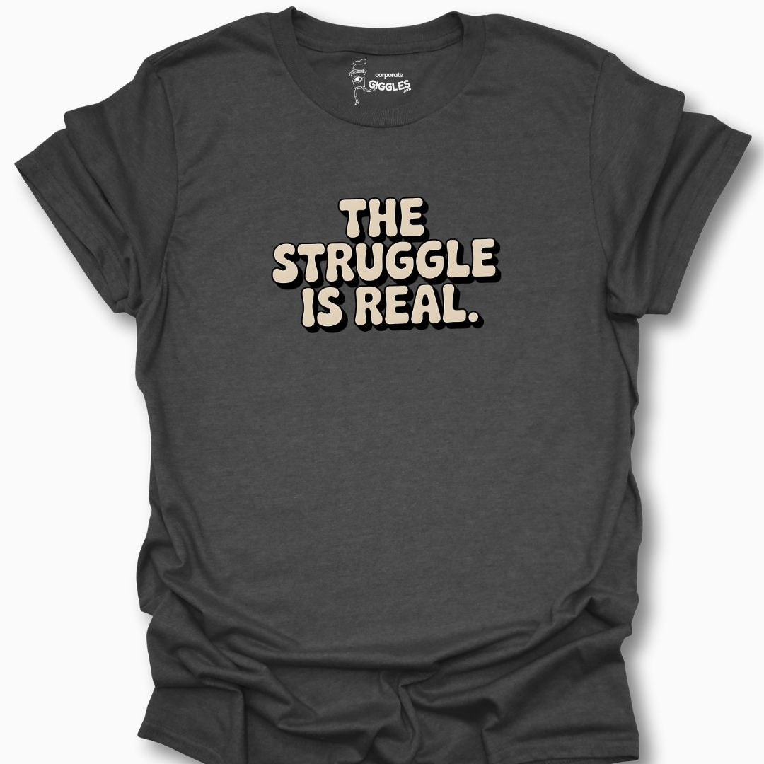 The Struggle Is Real T-Shirt
