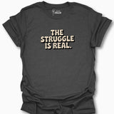 The Struggle Is Real T-Shirt