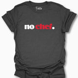 No Chef. T-Shirt