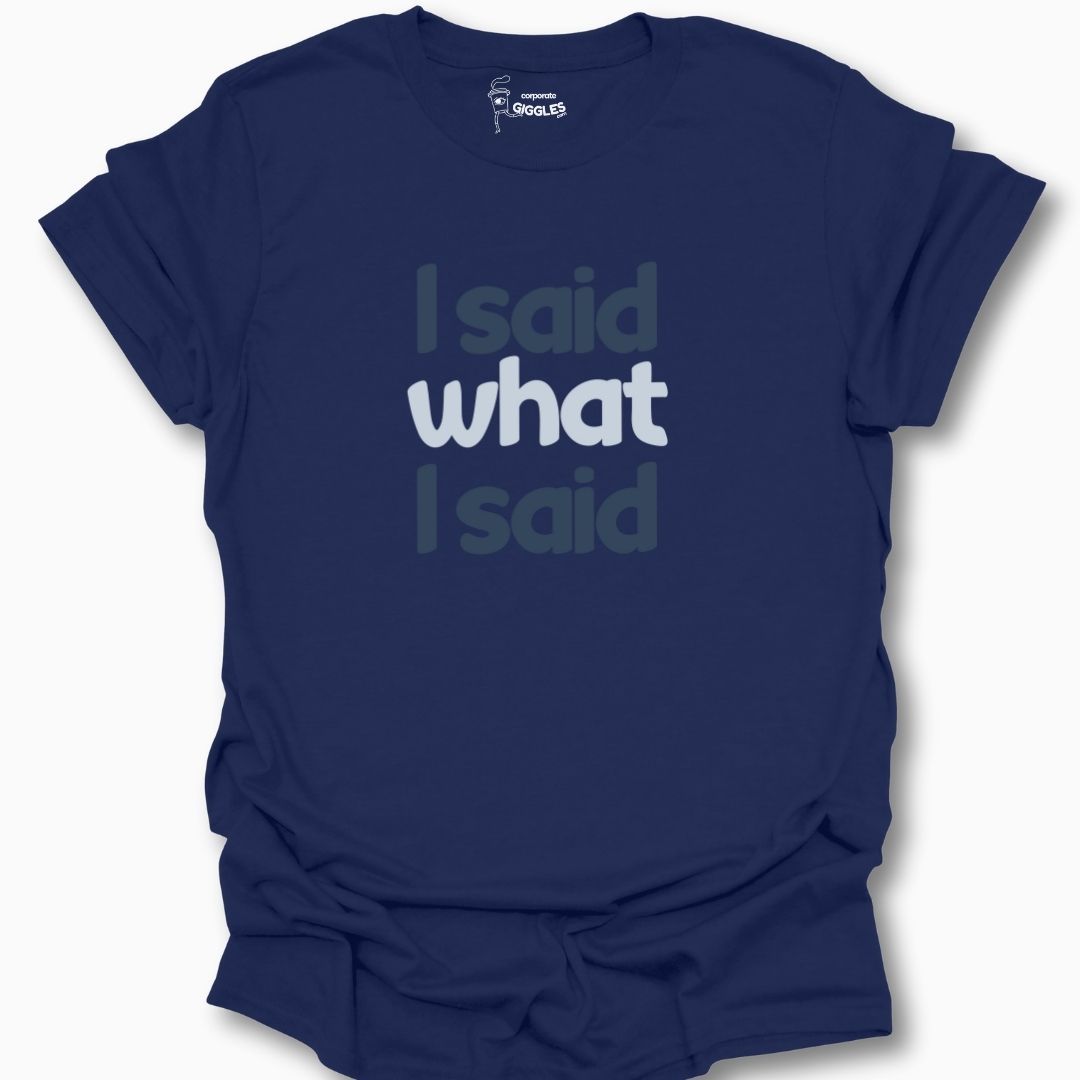 I Said What I Said T-Shirt