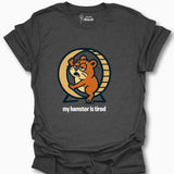 My Hamster Is Tired  T-Shirt