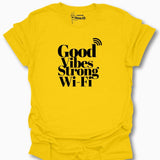 Good Vibes Strong Wi-Fi T-Shirt