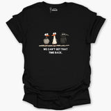 We Can't Get That Time Back. T-Shirt
