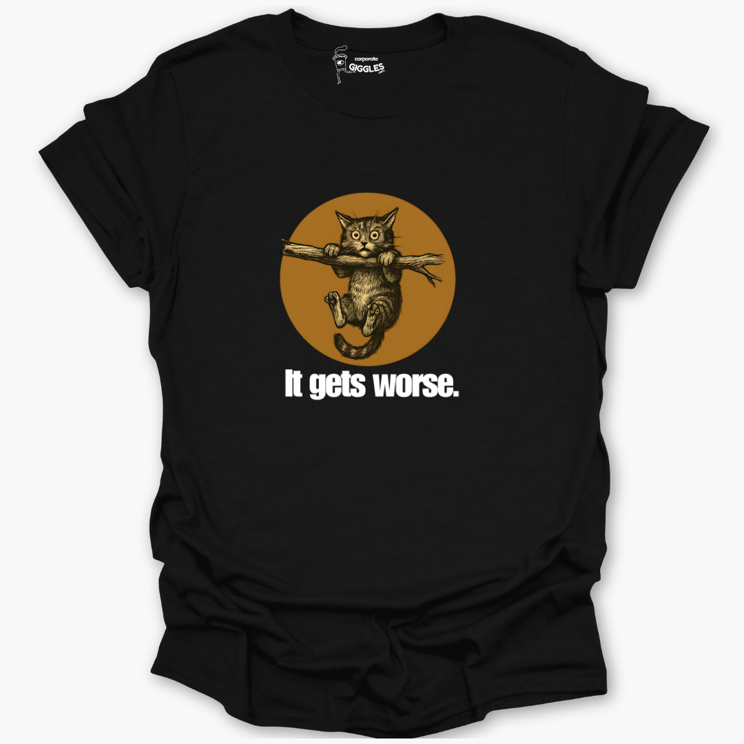It Gets Worse T-Shirt
