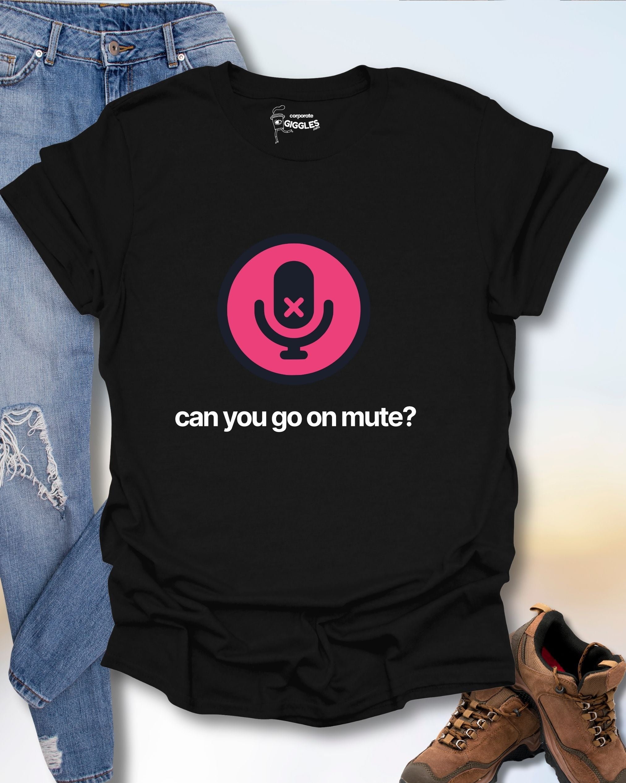 Can You Go On Mute? T-Shirt