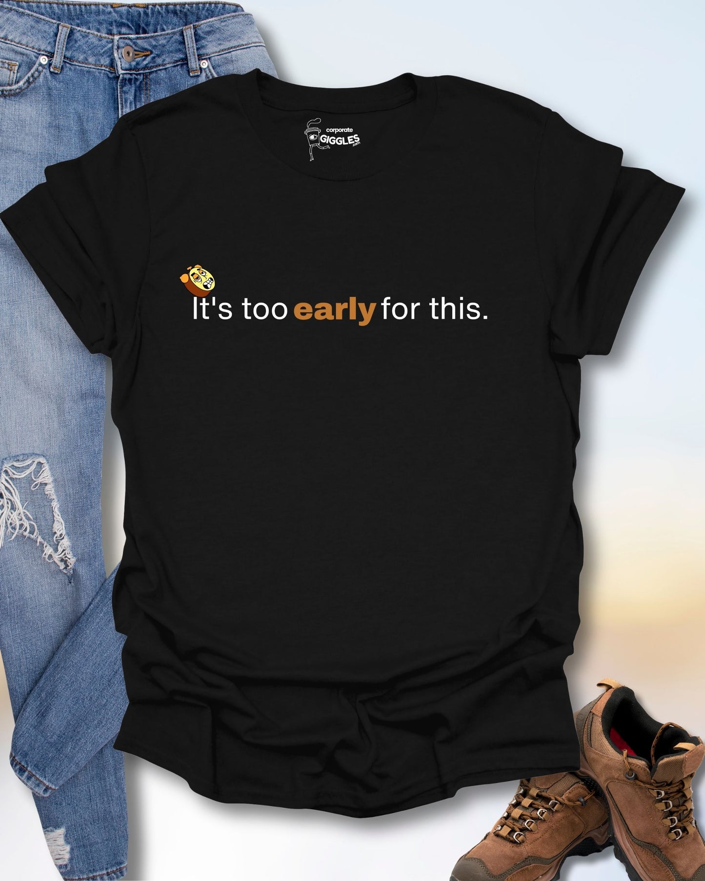 It's Too Early For This T-Shirt