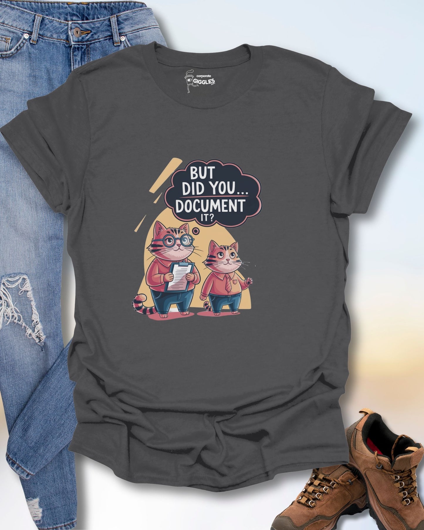 But Did You Document It? T-Shirt