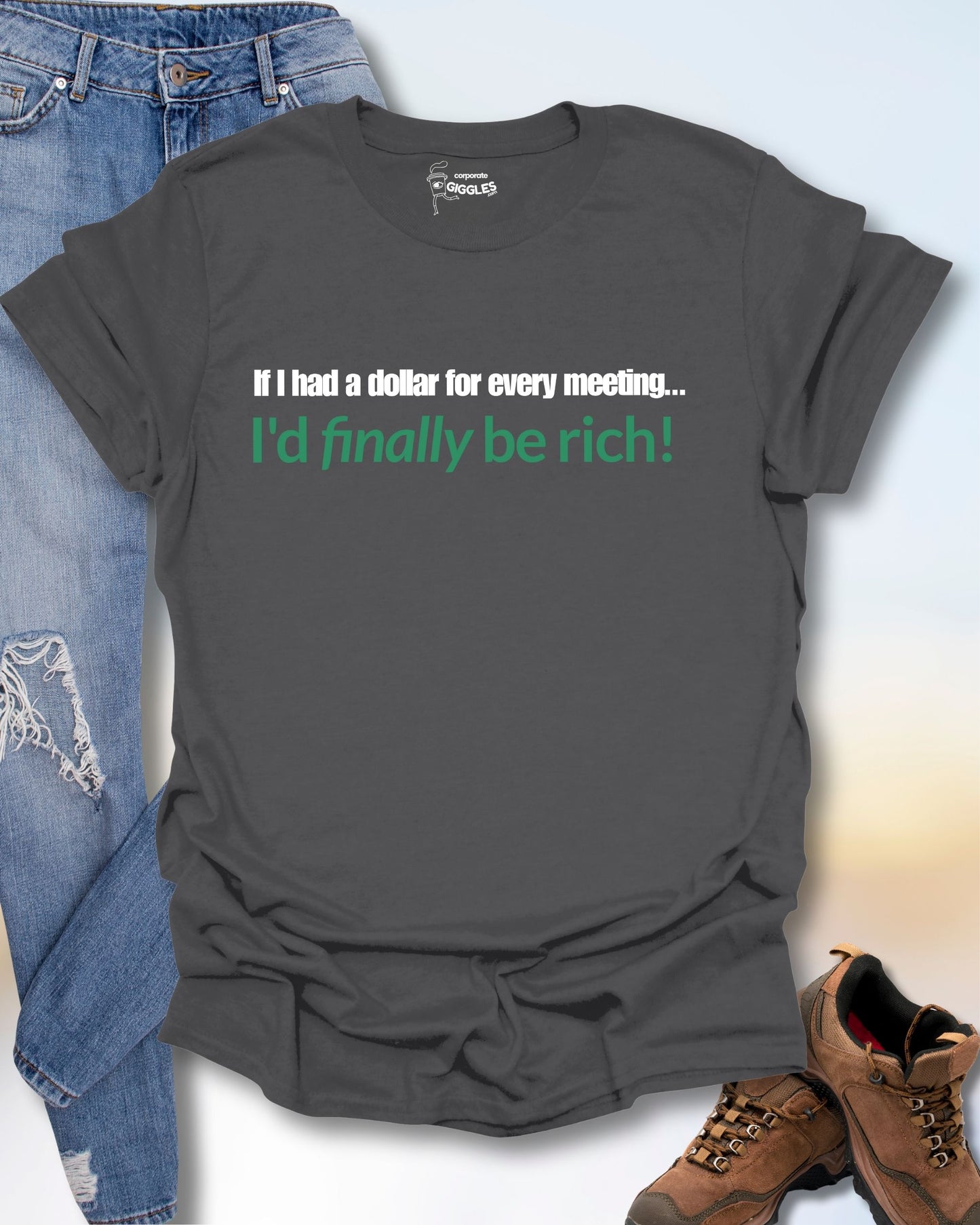 If I Had A Dollar...Every Meeting T-Shirt