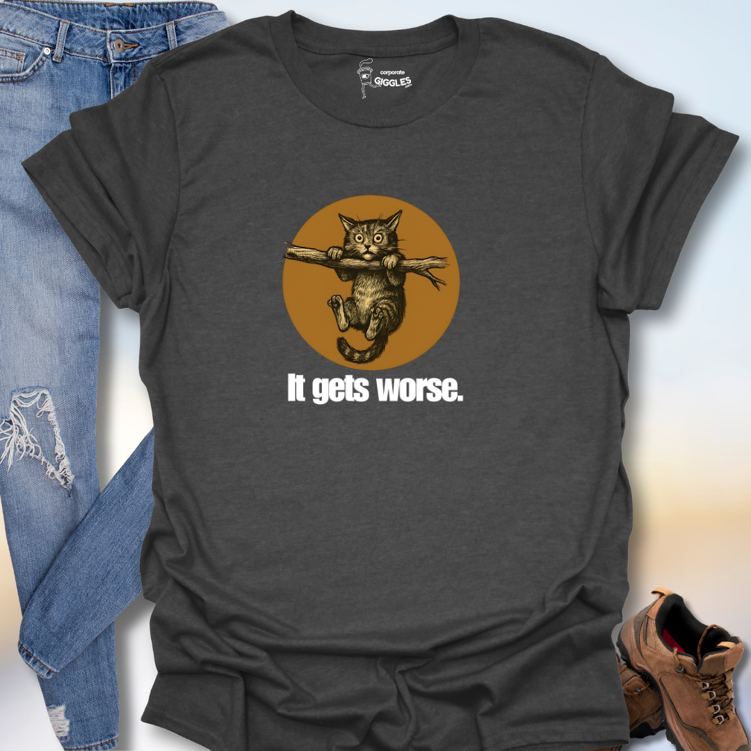 It Gets Worse T-Shirt