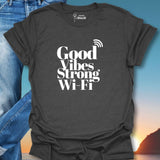 Good Vibes Strong Wi-Fi T-Shirt