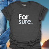 For Sure. T-Shirt