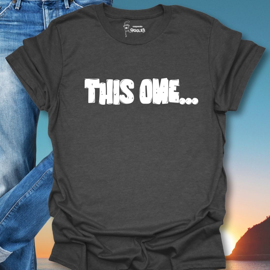 This One... T-Shirt