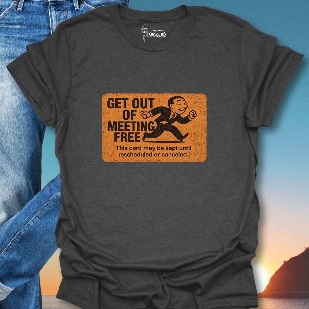 Get Out Of Meeting Free Card T-Shirt