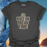 Built On Break Time T-Shirt