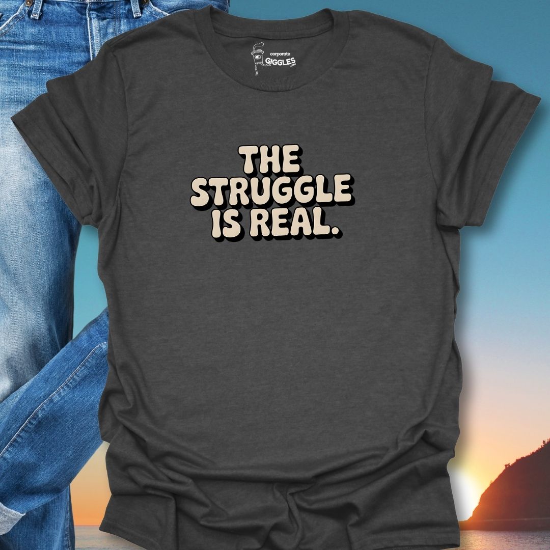 The Struggle Is Real T-Shirt