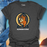 My Hamster Is Tired  T-Shirt