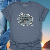 This Is A Do Nothing Day. T-Shirt