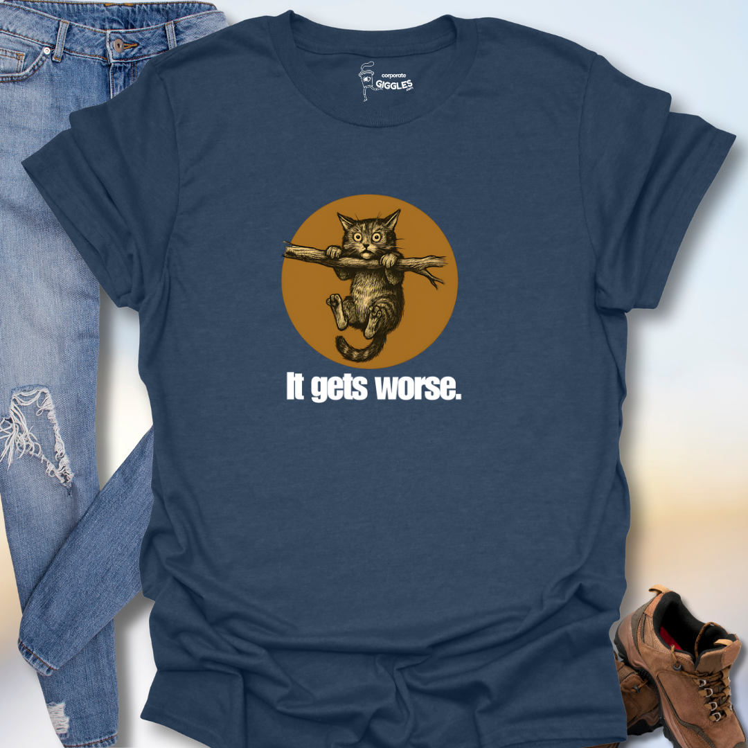It Gets Worse T-Shirt