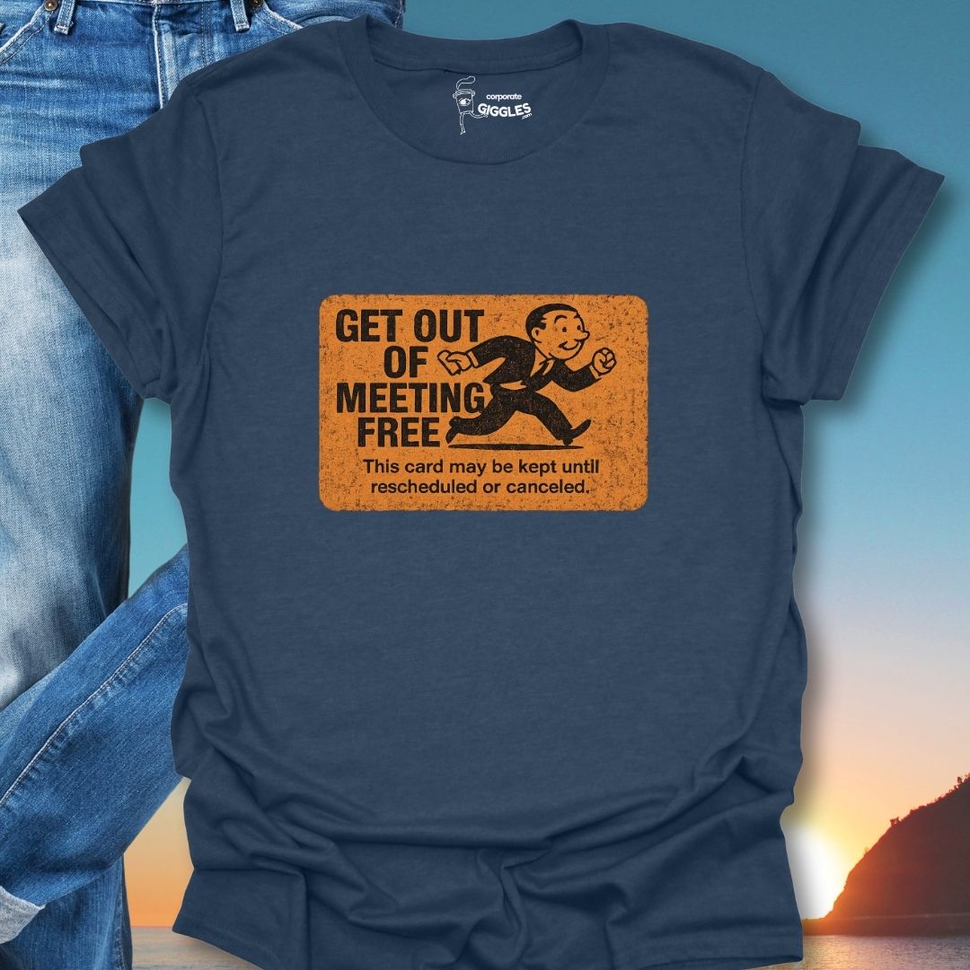 Get Out Of Meeting Free Card T-Shirt
