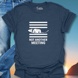 Not Another Meeting T-Shirt