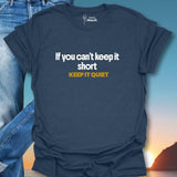 If You Can't Keep It Short Keep It Quiet T-Shirt