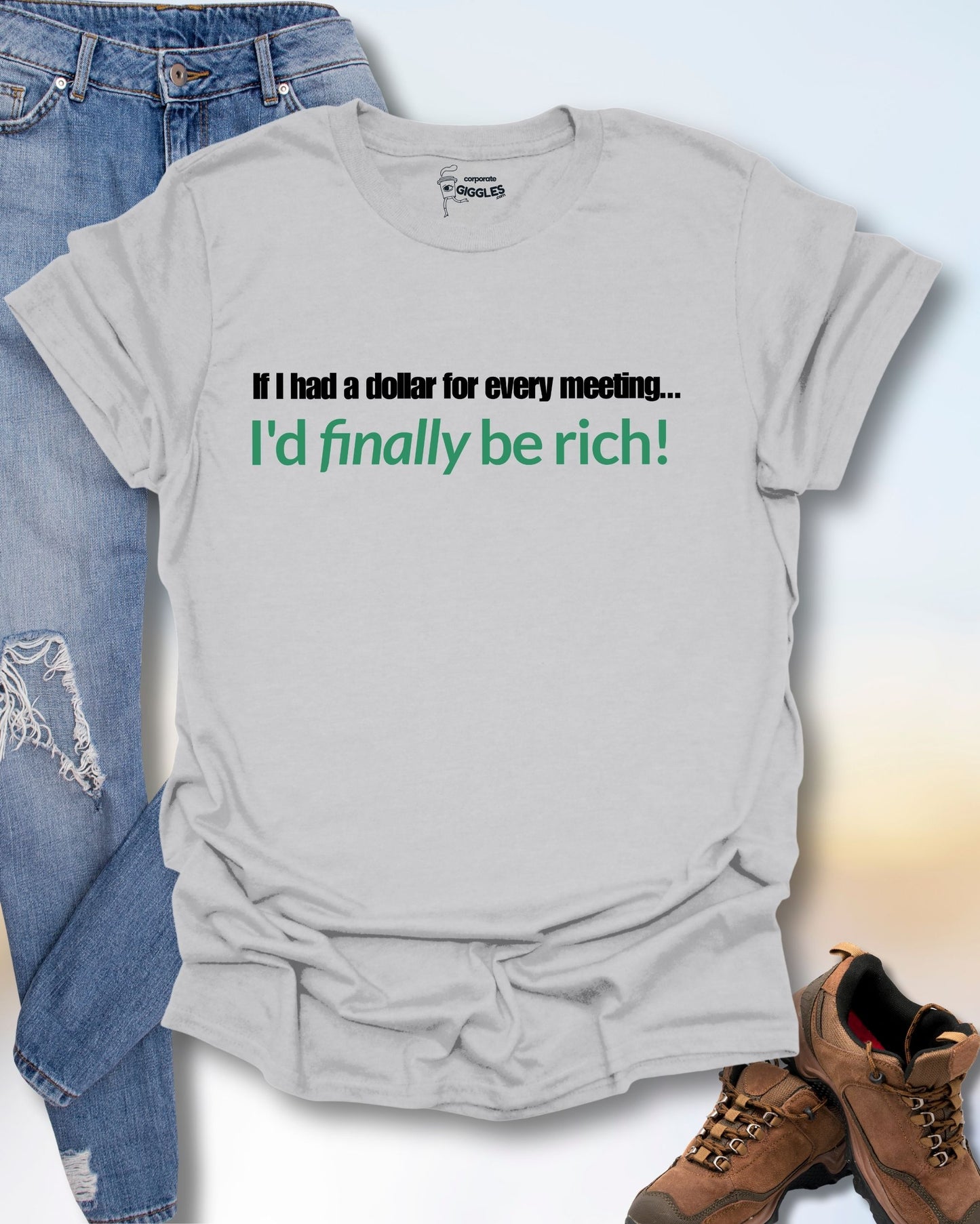 If I Had A Dollar...Every Meeting T-Shirt