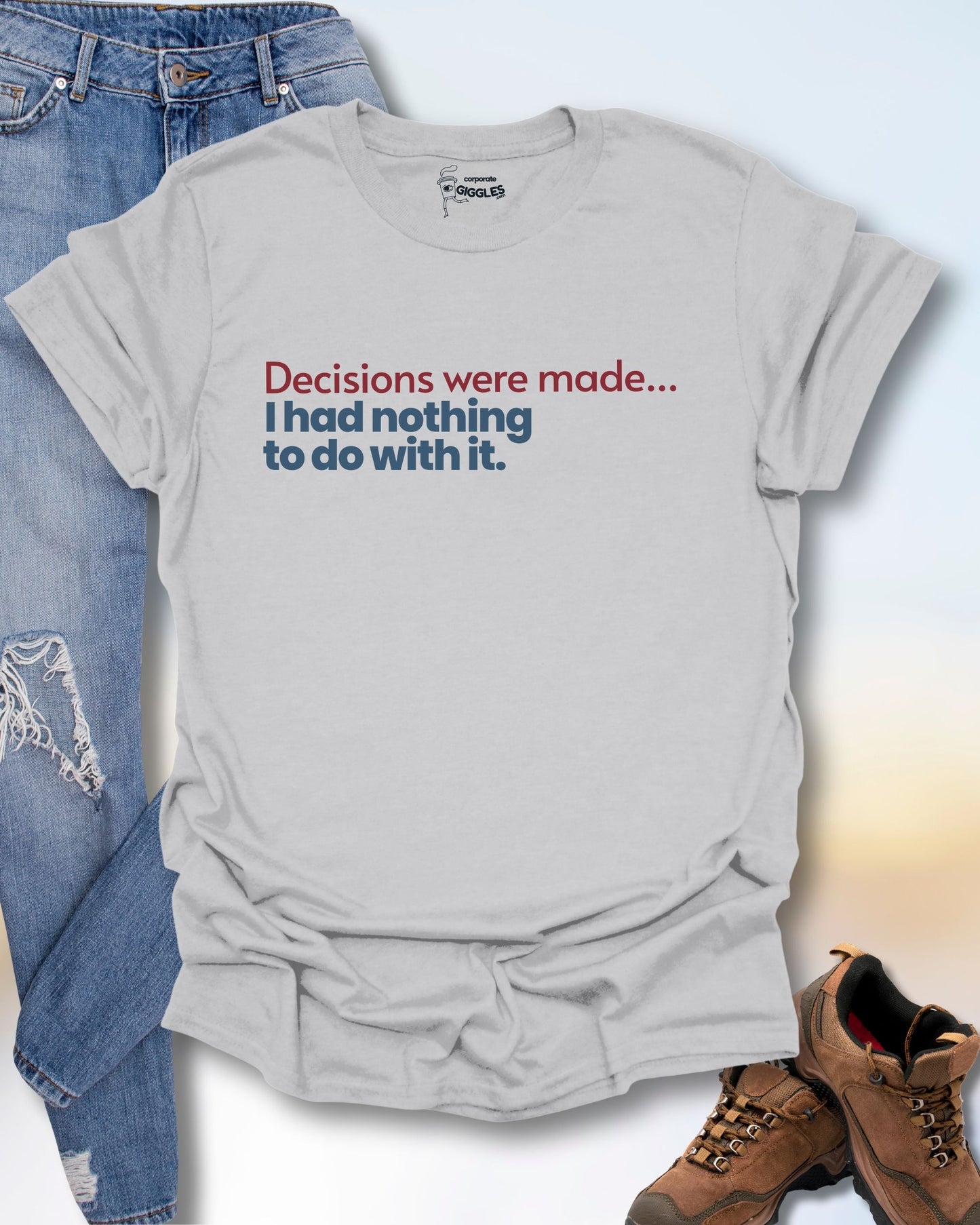 Decisions Were Made T-Shirt