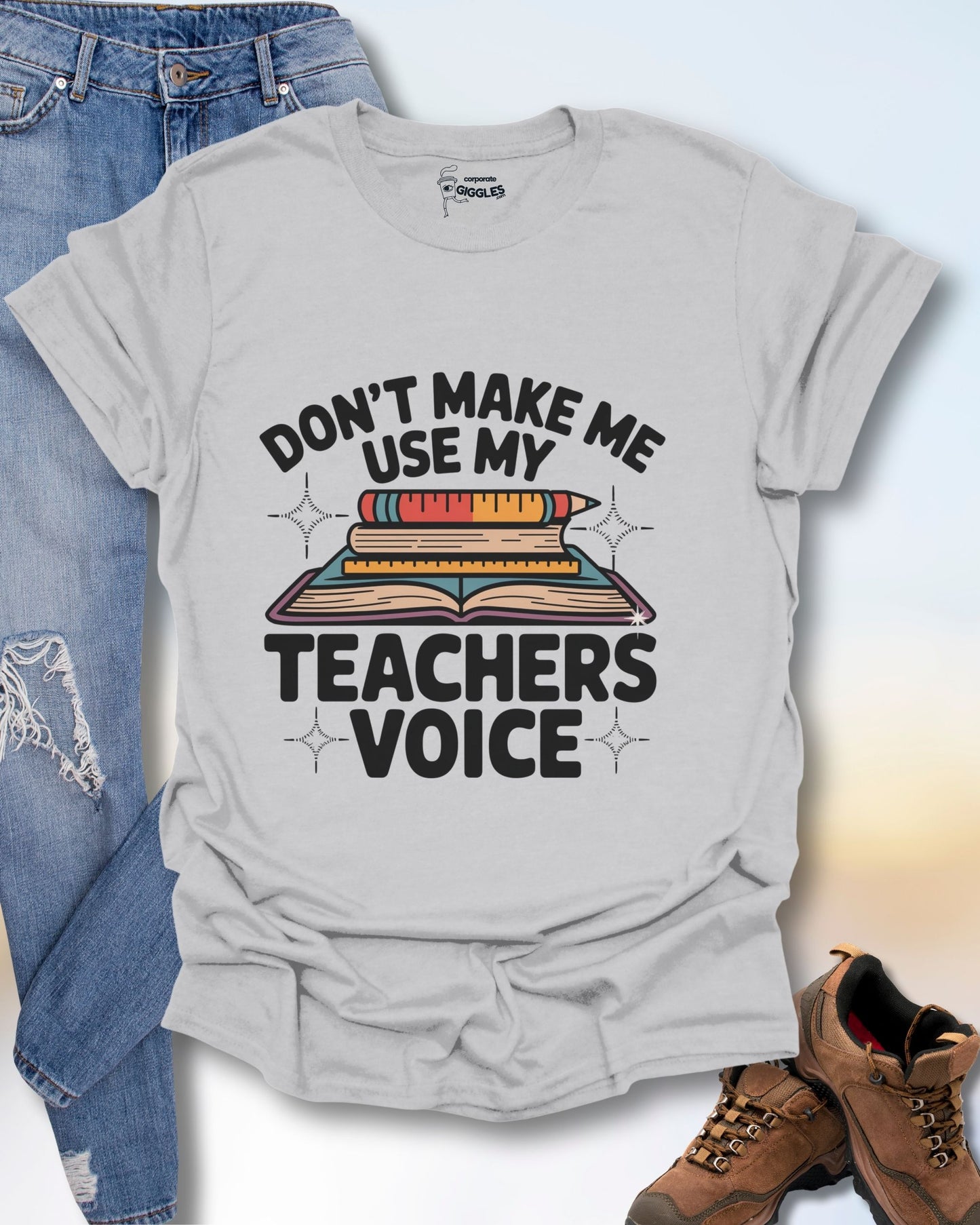 Don't Make Me Use My Teachers Voice T-Shirt