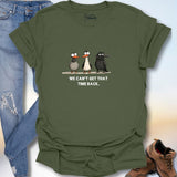 We Can't Get That Time Back. T-Shirt