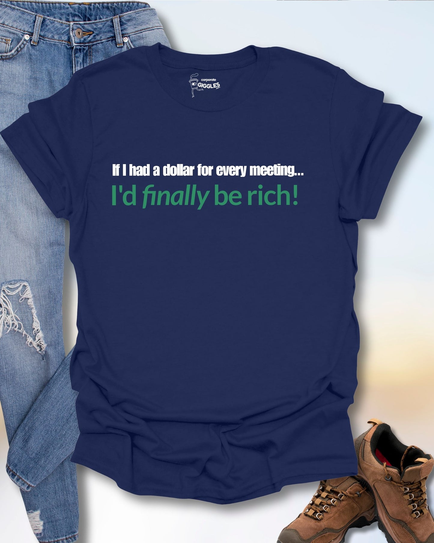 If I Had A Dollar...Every Meeting T-Shirt