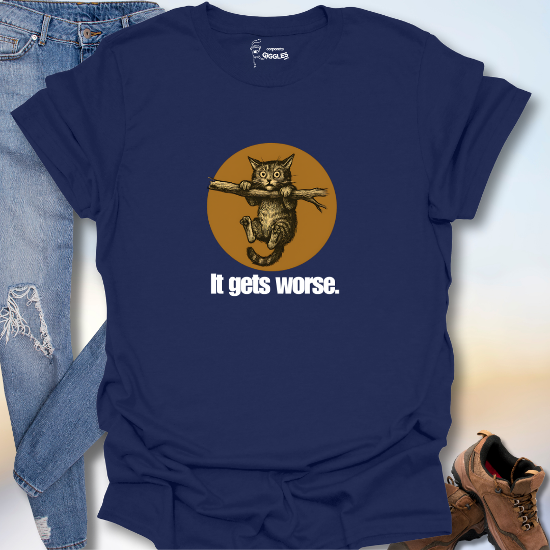 It Gets Worse T-Shirt