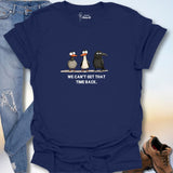 We Can't Get That Time Back. T-Shirt