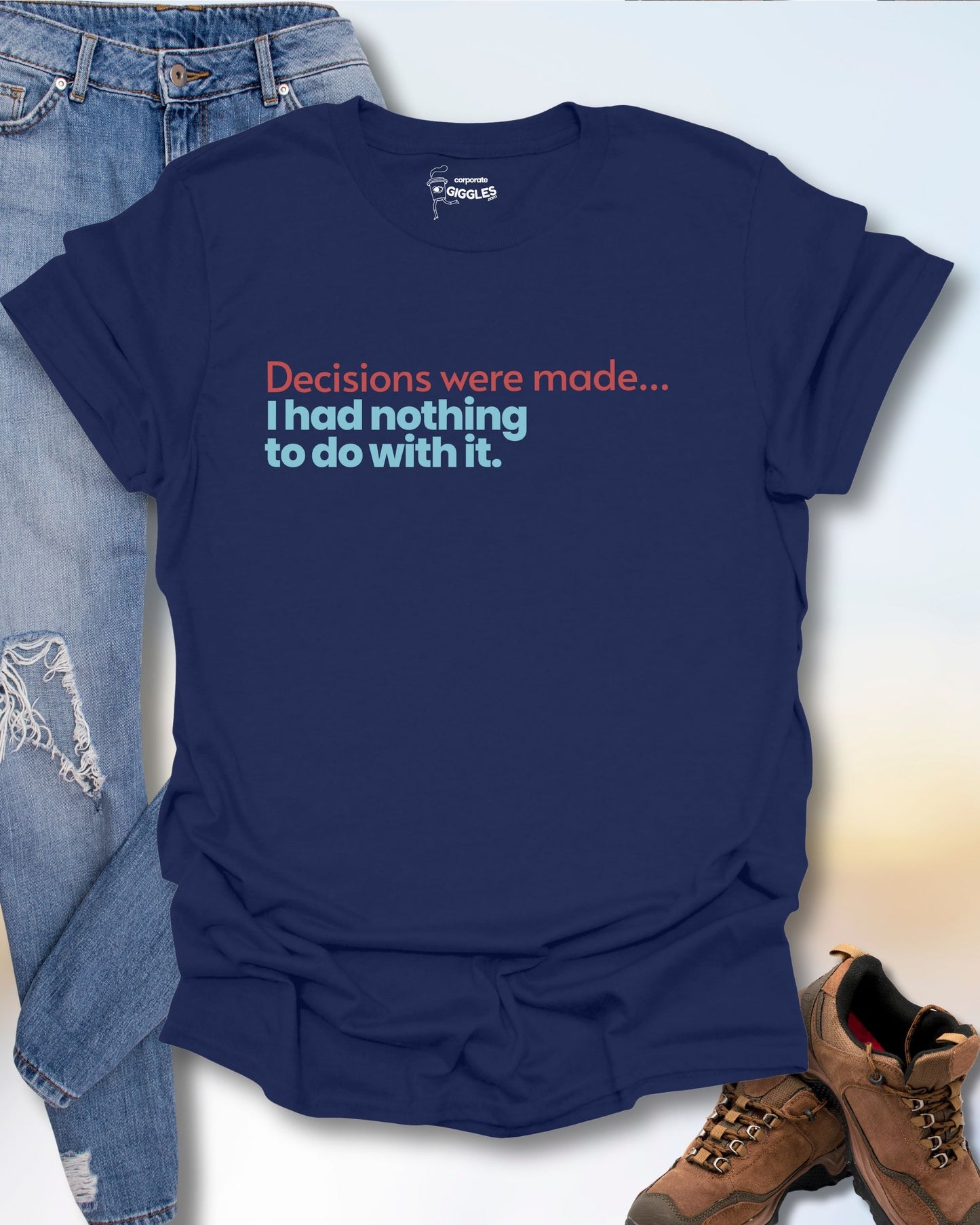 Decisions Were Made T-Shirt