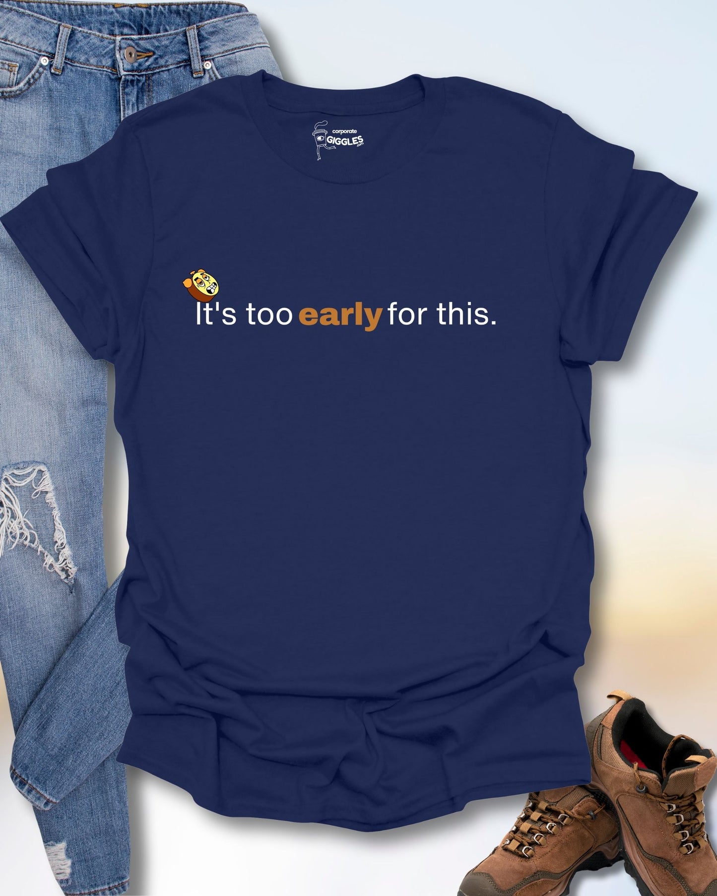It's Too Early For This T-Shirt