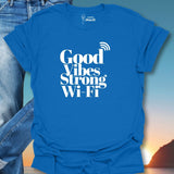 Good Vibes Strong Wi-Fi T-Shirt