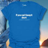 If You Can't Keep It Short Keep It Quiet T-Shirt