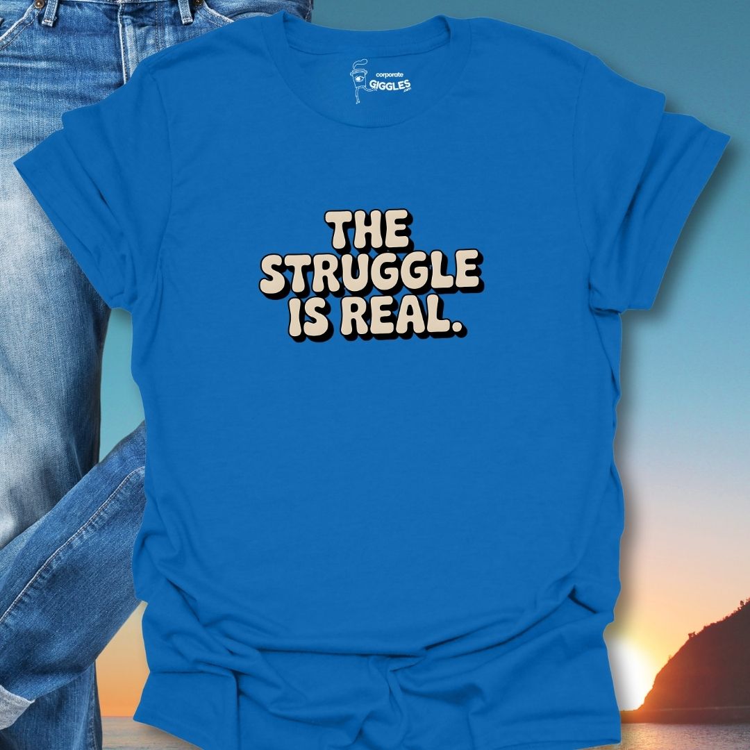 The Struggle Is Real T-Shirt