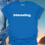 Interesting. T-Shirt