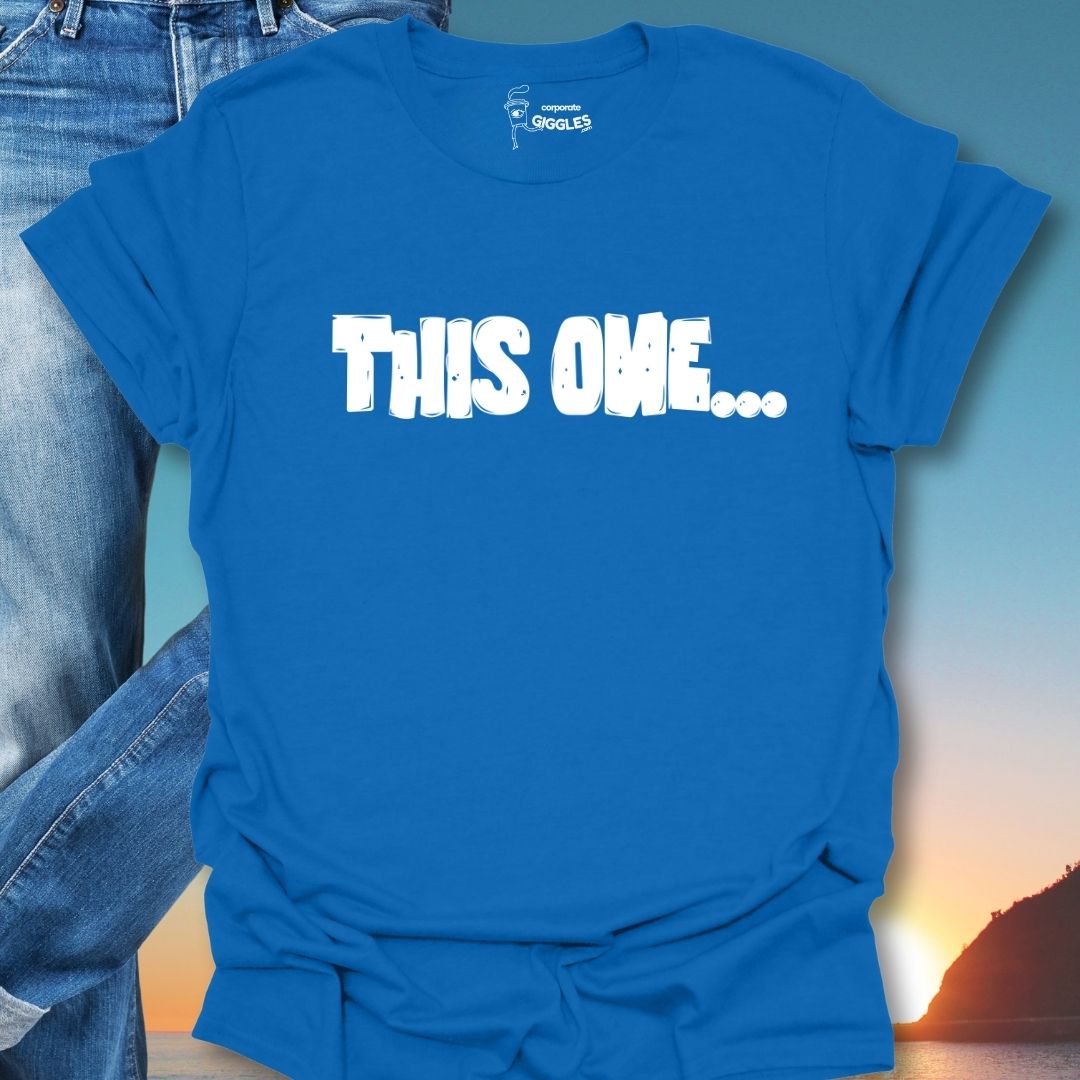 This One... T-Shirt