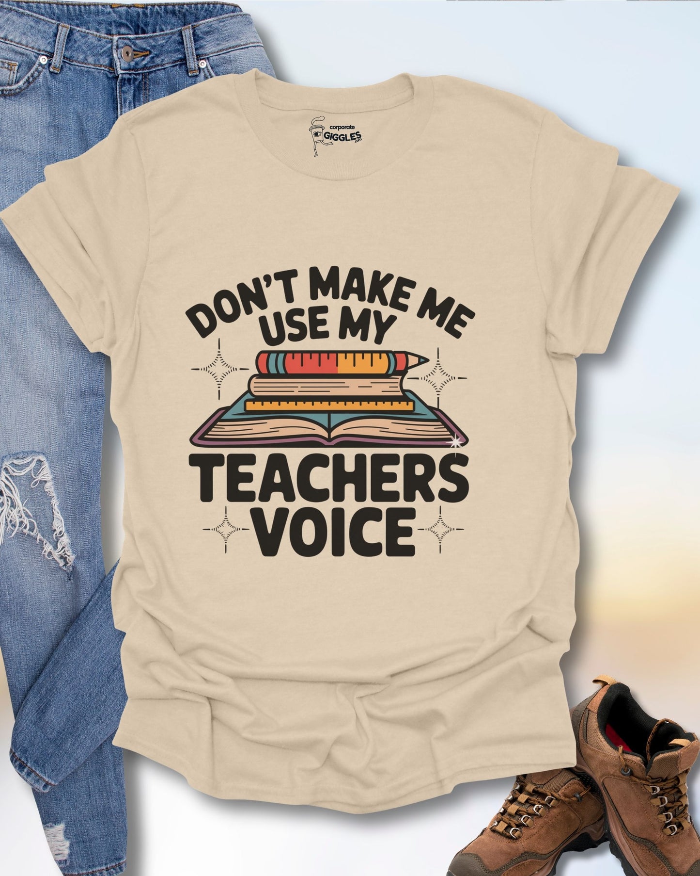 Don't Make Me Use My Teachers Voice T-Shirt