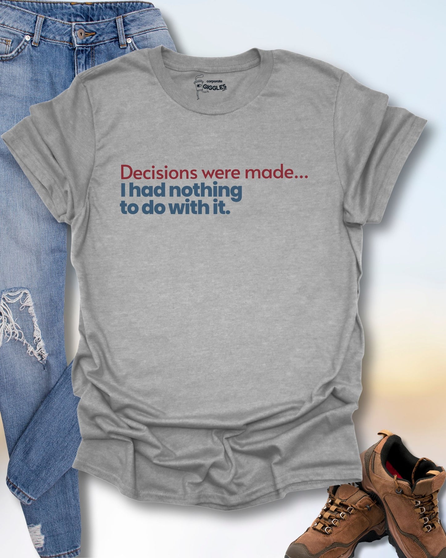 Decisions Were Made T-Shirt