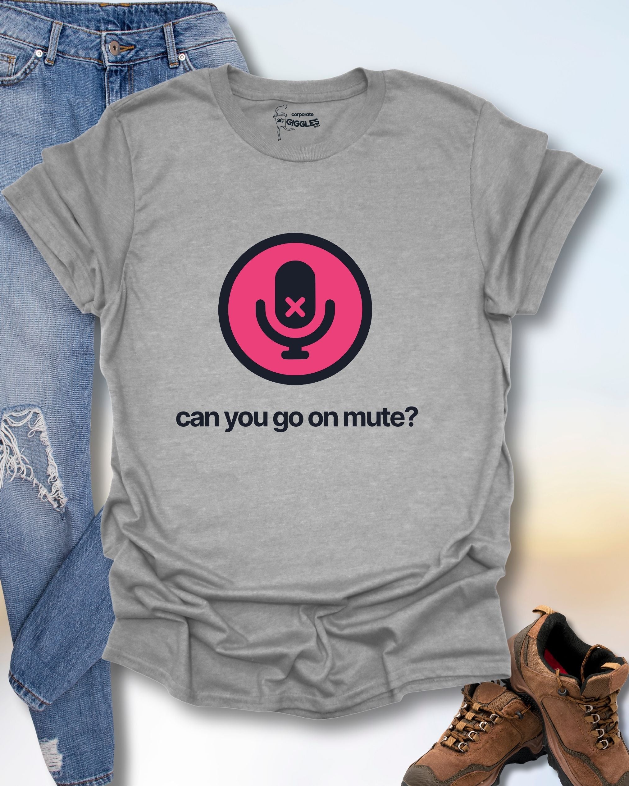 Can You Go On Mute? T-Shirt